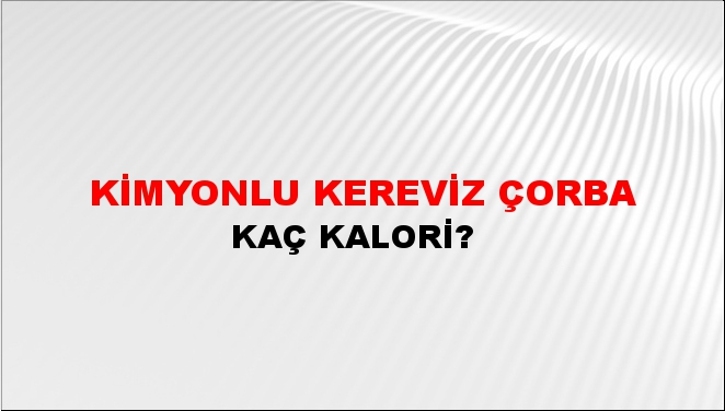 Kimyonlu Kereviz Çorba + kaç kalori