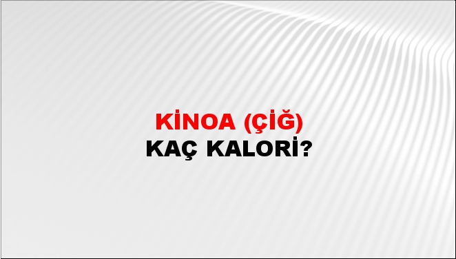 Kinoa (Çiğ) + kaç kalori