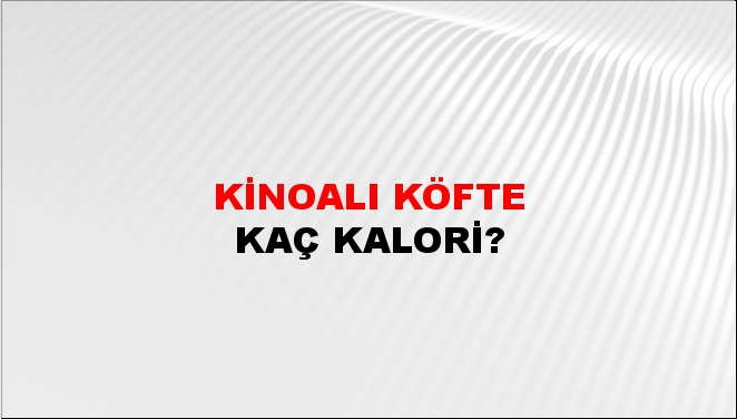 Kinoalı Köfte + kaç kalori