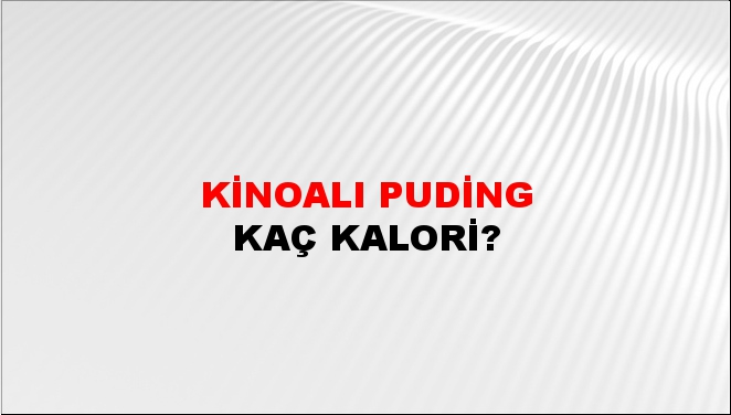 Kinoalı Puding + kaç kalori