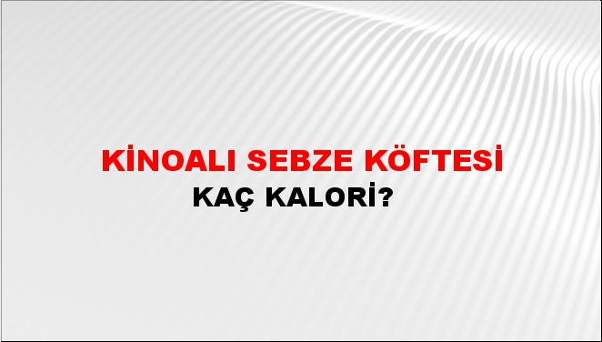 Kinoalı Sebze Köftesi + kaç kalori