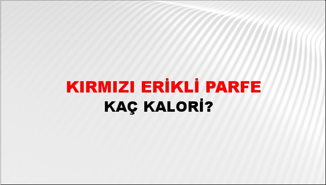 Kırmızı Erikli Parfe + kaç kalori