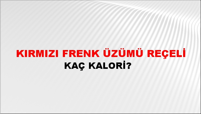 Kırmızı Frenk Üzümü Reçeli + kaç kalori