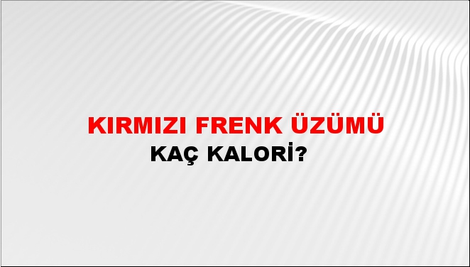 Kırmızı Frenk Üzümü + kaç kalori