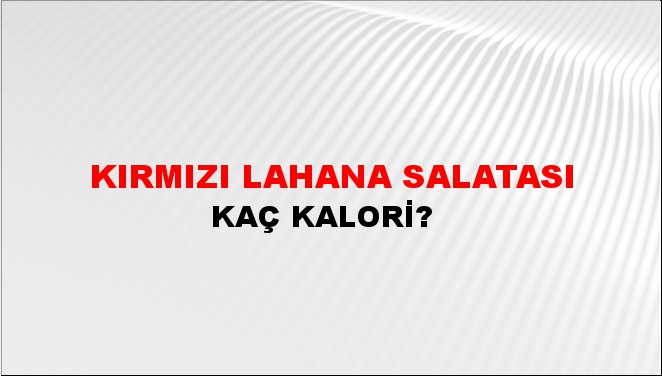 Kırmızı Lahana Salatası + kaç kalori