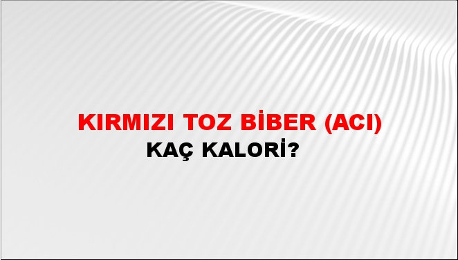 Kırmızı Toz Biber (Acı) + kaç kalori