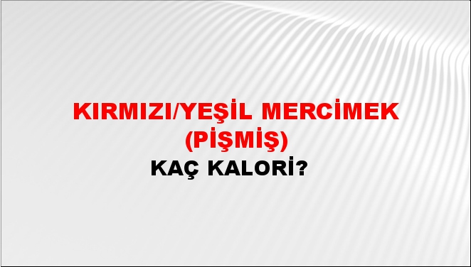 Kırmızı/Yeşil Mercimek (Pişmiş) + kaç kalori