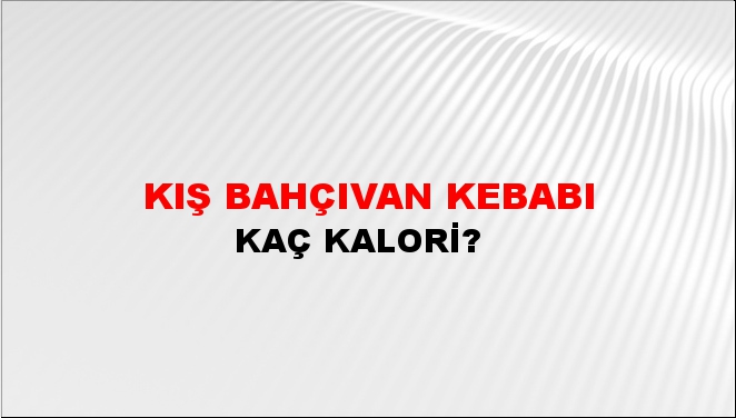 Kış Bahçıvan Kebabı + kaç kalori