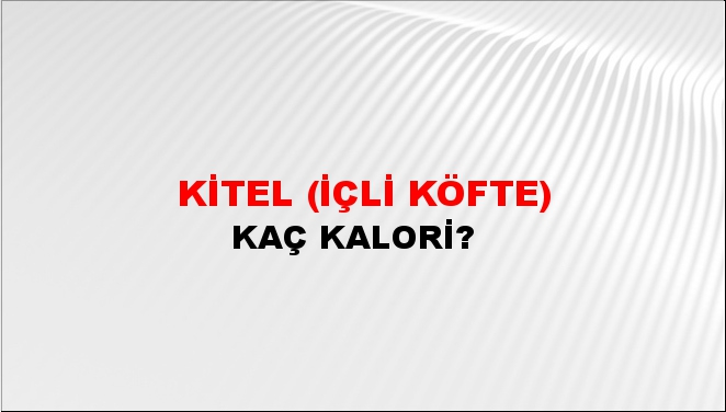 Kitel (İçli Köfte) + kaç kalori