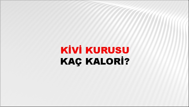 Kivi Kurusu + kaç kalori