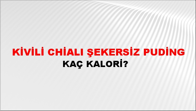 Kivili Chialı Şekersiz Puding + kaç kalori