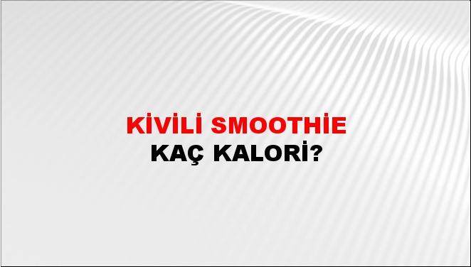 Kivili Smoothie + kaç kalori