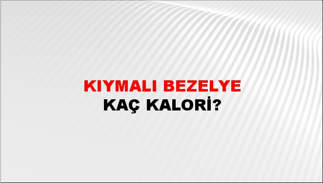 Kıymalı Bezelye + kaç kalori