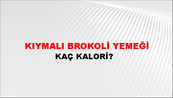 Kıymalı Brokoli Yemeği + kaç kalori