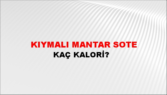 Kıymalı Mantar Sote + kaç kalori