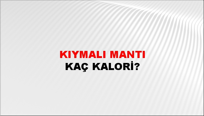 Kıymalı Mantı + kaç kalori