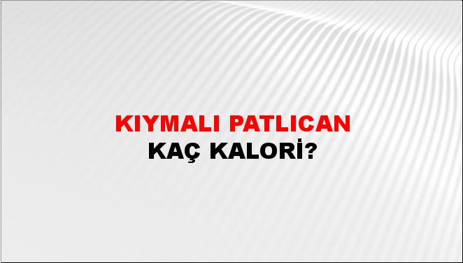 Kıymalı Patlıcan + kaç kalori