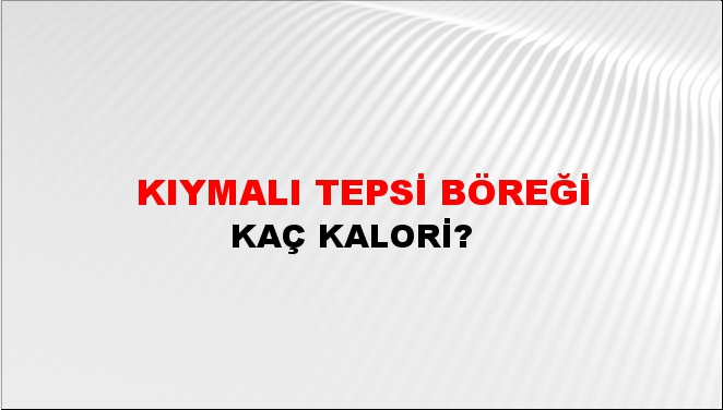 Kıymalı Tepsi Böreği + kaç kalori