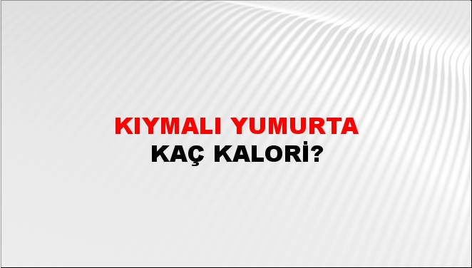 Kıymalı Yumurta + kaç kalori