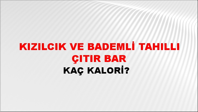 Kızılcık Ve Bademli Tahıllı Çıtır Bar + kaç kalori