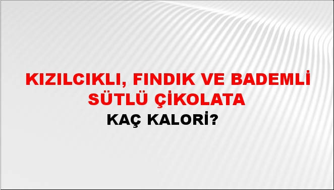 Kızılcıklı, Fındık ve bademli Sütlü Çikolata + kaç kalori