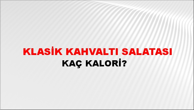 Klasik Kahvaltı Salatası + kaç kalori