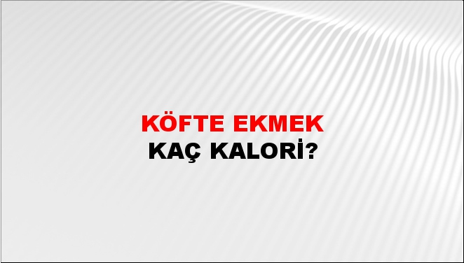 Köfte Ekmek + kaç kalori