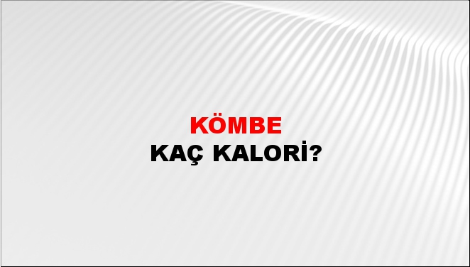 Kömbe + kaç kalori