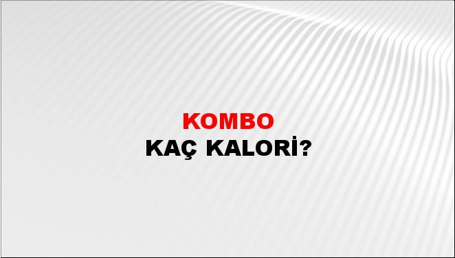 Kombo + kaç kalori