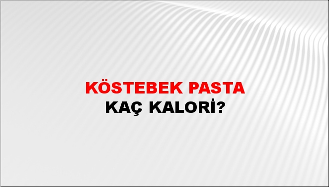 Köstebek Pasta + kaç kalori