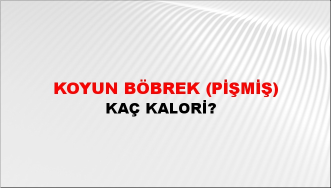 Koyun Böbrek (Pişmiş) + kaç kalori