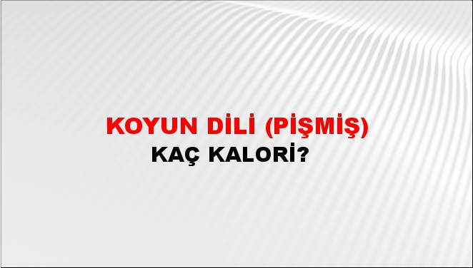 Koyun Dili (Pişmiş) + kaç kalori