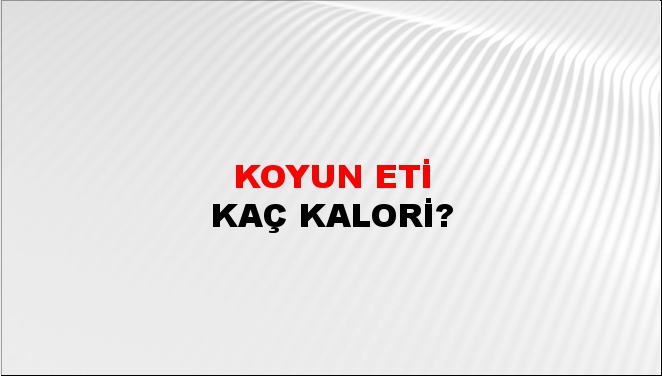 Koyun Eti + kaç kalori