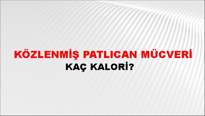 Közlenmiş Patlıcan Mücveri + kaç kalori