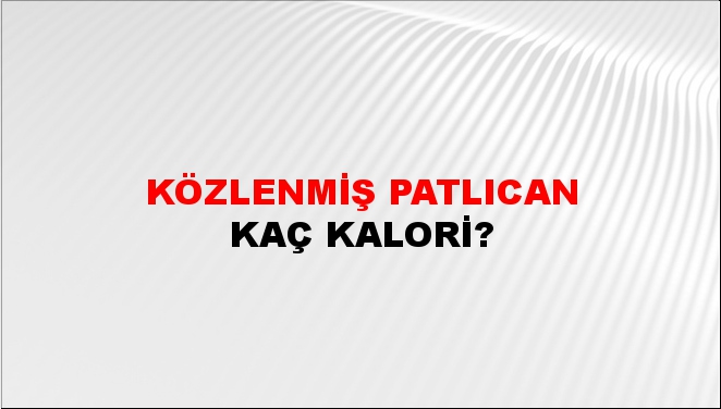 Közlenmiş Patlıcan + kaç kalori