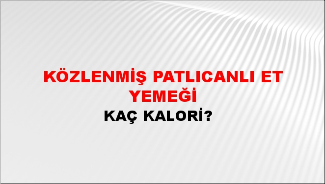 Közlenmiş Patlıcanlı Et Yemeği + kaç kalori