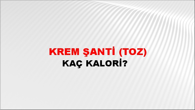 Krem Şanti (Toz) + kaç kalori