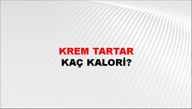 Krem Tartar + kaç kalori