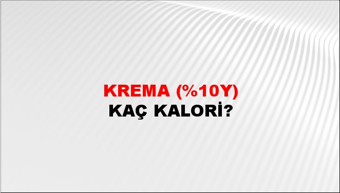 Krema (%10y) + kaç kalori