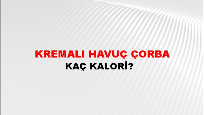 Kremalı Havuç Çorba + kaç kalori