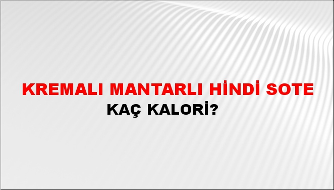 Kremalı Mantarlı Hindi Sote + kaç kalori