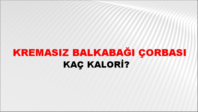 Kremasız Balkabağı Çorbası + kaç kalori