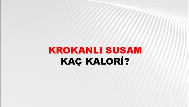 Krokanlı Susam + kaç kalori