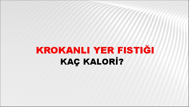 Krokanlı Yer Fıstığı + kaç kalori