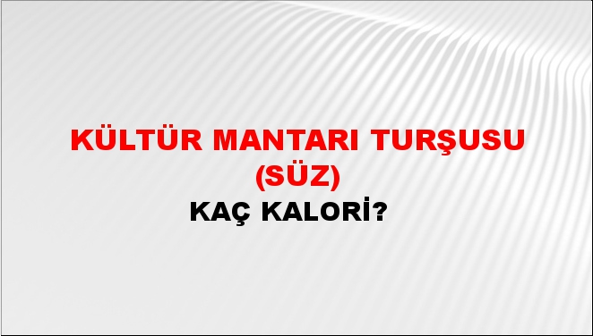 Kültür Mantarı Turşusu (Süz) + kaç kalori