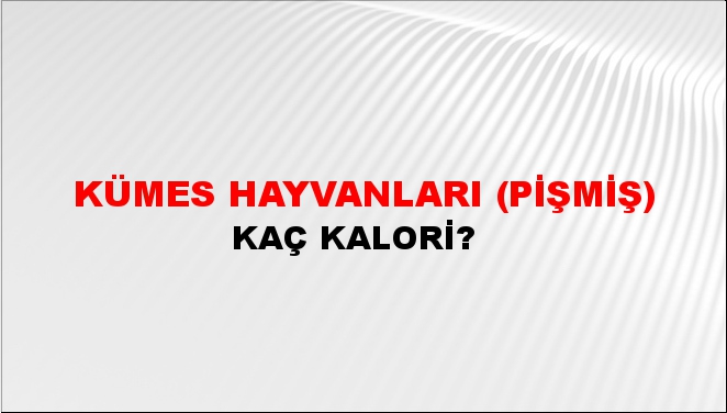 Kümes Hayvanları (Pişmiş) + kaç kalori