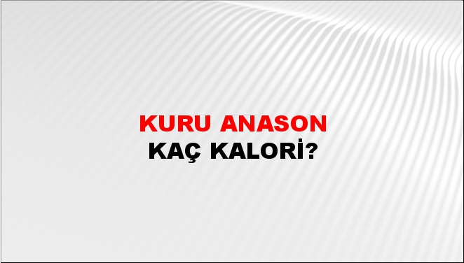 Kuru Anason + kaç kalori