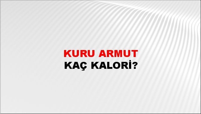 Kuru Armut + kaç kalori