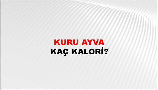 Kuru Ayva + kaç kalori