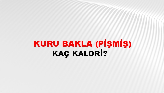 Kuru Bakla (Pişmiş) + kaç kalori